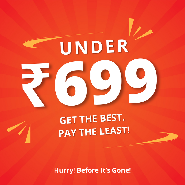 UNDER ₹699 | Get the Best. Pay the Least!